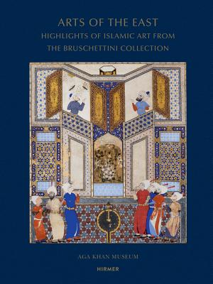 Arts of the East: Highlights of Islamic Art from the Bruschettini Collection