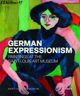 Image for German Expressionism: Paintings at the Saint Louis Art Museum German Expressionism: Paintings at the Saint Louis Art Museum