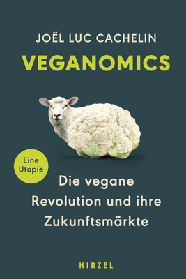 Veganomics: Die Vegane Revolution Und Ihre Zukunftsmarkte (German Edition)