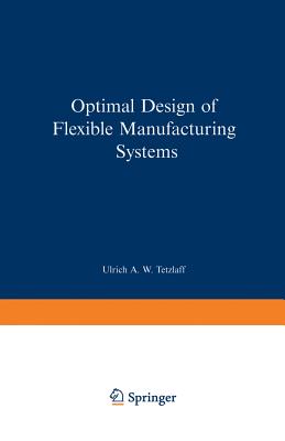 Optimal Design of Flexible Manufacturing Systems (Contributions to Management Science)