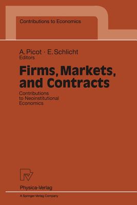 Firms, Markets, and Contracts: Contributions to Neoinstitutional Economics (Contributions to Economics)