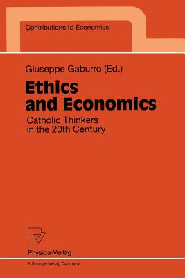 Ethics and Economics: Catholic Thinkers in the 20th Century (Contributions to Economics) Image for Ethics and Economics: Catholic Thinkers in the 20th Century (Contributions to Economics)