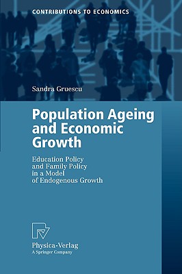 Population Ageing and Economic Growth: Education Policy and Family Policy in a Model of Endogenous Growth (Contributions to Economics)