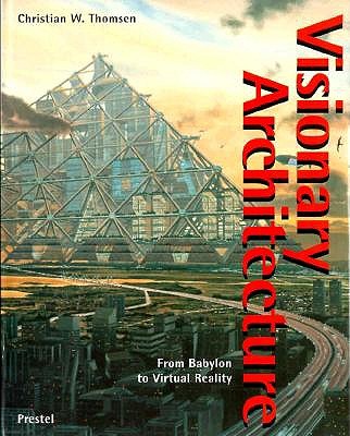 Visionary Architecture: From Babylon to Virtual Reality (Architecture & Design)