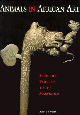 Animals in African Art: From the Familiar to the Marvelous