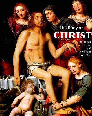 The Body of Christ in the Art of Europe and New Spain, 1150-1800