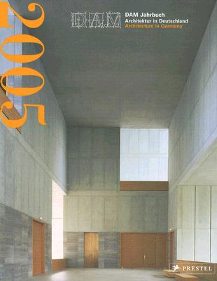 Dam Jahrbuch 2005/Dam Yearbook 2005: Architektur in Duetschland/Architecture in Germany (The matischer Schwerpunkt: Neue Museen in Deutschland/Key . in Germany) (English and German Edition)