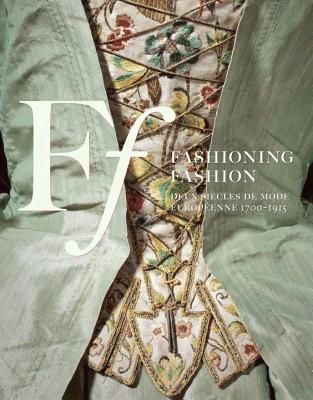 Fashioning Fashion: Deux siecles de mode Europeenne 1700-1915 (French Edition)