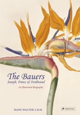 The Bauers: Joseph, Franz & Ferdinand: Masters of Botanical Illustration