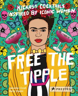 Image for Free the Tipple: Kickass Cocktails Inspired by Iconic Women