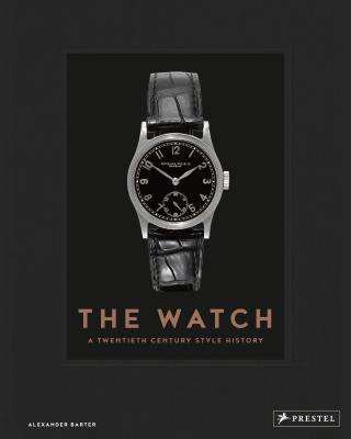 Image for The Watch: A Twentieth Century Style History The Watch: A Twentieth Century Style History