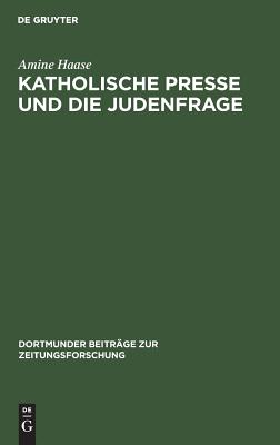 Katholische Presse und die Judenfrage (Dortmunder Beitrge Zur Zeitungsforschung) (German Edition)