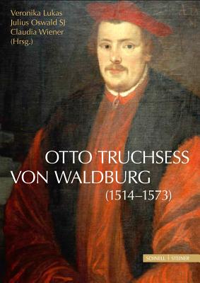 Otto Truchsess von Waldburg (1514-1573) (Jesuitica) (German Edition) [Hardcover] Lukas, Veronika; Oswald, Julius and Wiener, Claudia