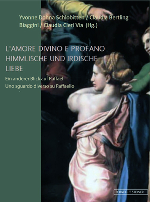 Himmlische Und Irdische Liebe: Ein Anderer Blick Auf Raffael (German Edition)