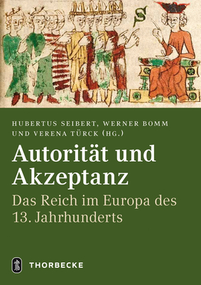 Autoritat Und Akzeptanz: Das Reich Im Europa Des 13. Jahrhunderts (German Edition) [Hardcover] Seibert, Hubertus