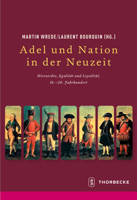 Adel Und Nation in Der Neuzeit: Hierarchie, Egalitat, Loyalitat, 16. - 20. Jahrhunderts (Beihefte Der Francia) (German Edition)