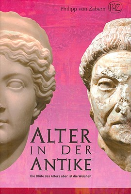 Image for ALTER IN DER ANTIKE Die Blte Des Alters Aber Ist Die Weisheit ALTER IN DER ANTIKE Die Blte Des Alters Aber Ist Die Weisheit