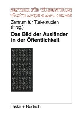 Das Bild der Ausl nder in der ffentlichkeit: Eine theoretische und empirische Analyse zur Fremdenfeindlichkeit (Studien und Arbeiten des Zentrums f r T rkeistudien, 17) (German Edition)