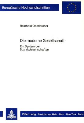 Die moderne Gesellschaft: Ein System der Sozialwissenschaften (Europische Hochschulschriften / European University Studies / Publications Universitaires Europennes) (German Edition)