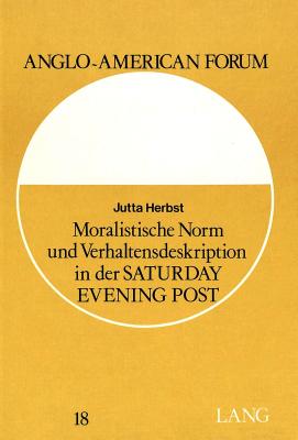 Moralistische Norm und Verhaltensdeskription in der Saturday Evening Post (Anglo-American Forum) (German Edition)
