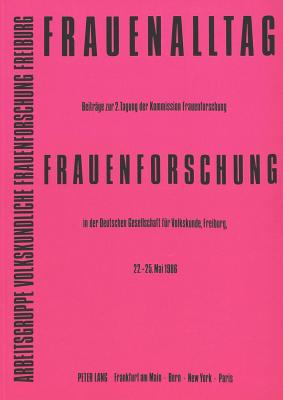 Frauenalltag - Frauenforschung: Beitrge zur 2. Tagung der Kommission Frauenforschung in der Deutschen Gesellschaft fr Volkskunde, Freiburg, 22.-25. . Frauenforschung Freiburg (German Edition)