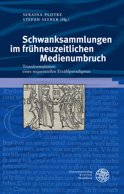 Schwanksammlungen Im Fruhneuzeitlichen Medienumbruch: Transformationen Eines Sequentiellen Errzahlparadigmas (Germanisch-Romanische Monatsschrift. Beihefte) (German Edition)