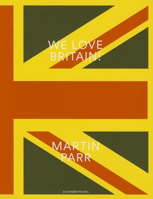 Martin Parr: We Love Britain! Photographs