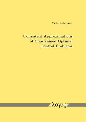 Image for Consistent Approximations of Constrained Optimal Control Problems