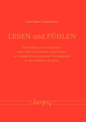 Lesen und Fhlen: Entwicklung und Evaluation einer literaturbasierten Intervention zur Steigerung emotionaler Kompetenzen in der mittleren Kindheit (German Edition) [Paperback] Kumschick, Irina Rosa