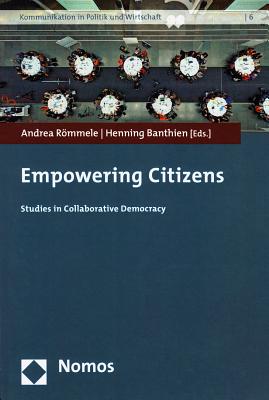 Empowering Citizens: Studies in Collaborative Democracy (Kommunikation in Politik Und Wirtschaft)