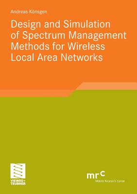 Design and Simulation of Spectrum Management Methods for Wireless Local Area Networks (Advanced Studies Mobile Research Center Bremen)