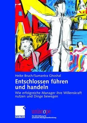 Entschlossen fhren und handeln: Wie erfolgreiche Manager ihre Willenskraft nutzen und Dinge bewegen (uniscope. Die SGO-Stiftung fr praxisnahe Managementforschung) (German Edition)