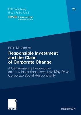 Responsible Investment and the Claim of Corporate Change: A Sensemaking Perspective on How Institutional Investors May Drive Corporate Social . BUSINESS SCHOOL Schlo Reichartshausen)