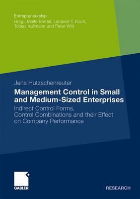 Management Control in Small and Medium-Sized Enterprises: Indirect Control Forms, Control Combinations and their Effect on Company Performance (Entrepreneurship)