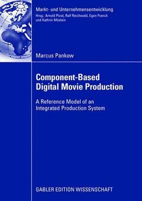 Component-based Digital Movie Production: Reference Model of an Integrated Production System (Markt- und Unternehmensentwicklung Markets and Organisations)