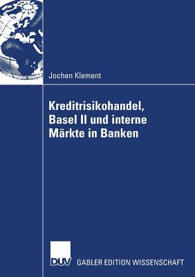 Kreditrisikohandel, Basel II und interne Mrkte in Banken (German Edition)