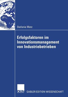 Erfolgsfaktoren im Innovationsmanagement von Industriebetrieben (German Edition)