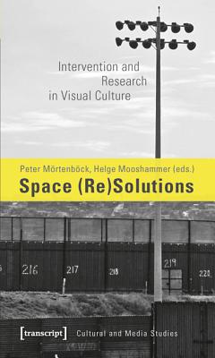 Space (Re)Solutions: Intervention and Research in Visual Culture (Cultural and Media Studies)