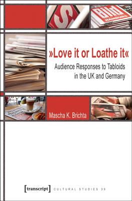 Love It or Loathe It: Audience Responses to Tabloids in the UK and Germany (Cultural Studies)