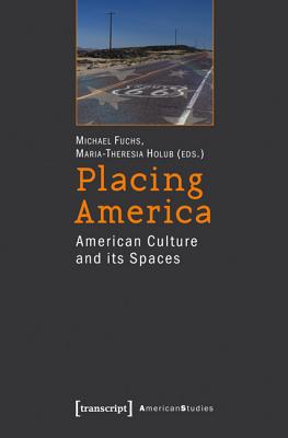 Placing America: American Culture and its Spaces (American Studies)