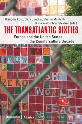 The Transatlantic Sixties: Europe and the United States in the Counterculture Decade (American Studies)