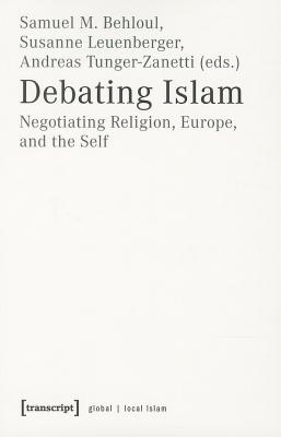 Debating Islam: Negotiating Religion, Europe, and the Self