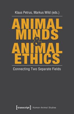 Animal Minds and Animal Ethics: Connecting Two Separate Fields (Human-Animal Studies)