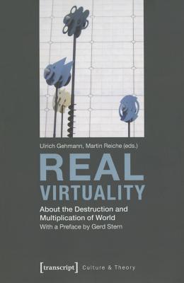 Real Virtuality: About the Destruction and Multiplication of World (Culture & Theory)