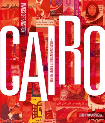 Cairo: Images of Transition: Perspectives on Visuality in Egypt, 2011-2013 (Urban Studies)