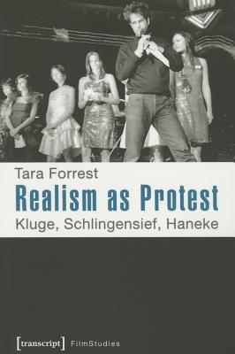 Realism as Protest: Kluge, Schlingensief, Haneke (Film Studies)