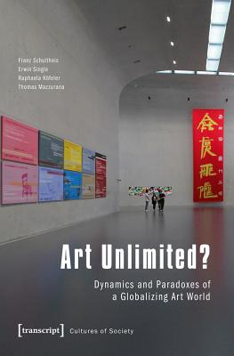 Art Unlimited: Dynamics and Paradoxes of a Globalizing Art World (Cultural Studies)