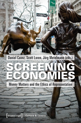 Screening Economies: Money Matters and the Ethics of Representation (Culture & Theory)