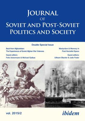 Journal of Soviet and Post-Soviet Politics and Society: Double Special Issue: Back from Afghanistan: The Experiences of Soviet Afghan War Veterans, Vol. 1, No. 2 (2015)
