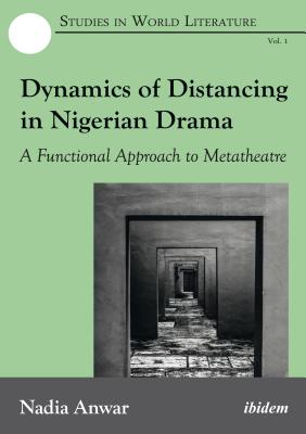 Dynamics of Distancing in Nigerian Drama: A Functional Approach to Metatheatre (Studies in World Literature)
